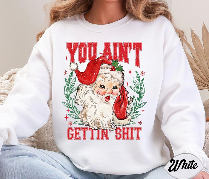 YOU AIN’T GETTIN’ SH!T SWEATSHIRT - WHITE