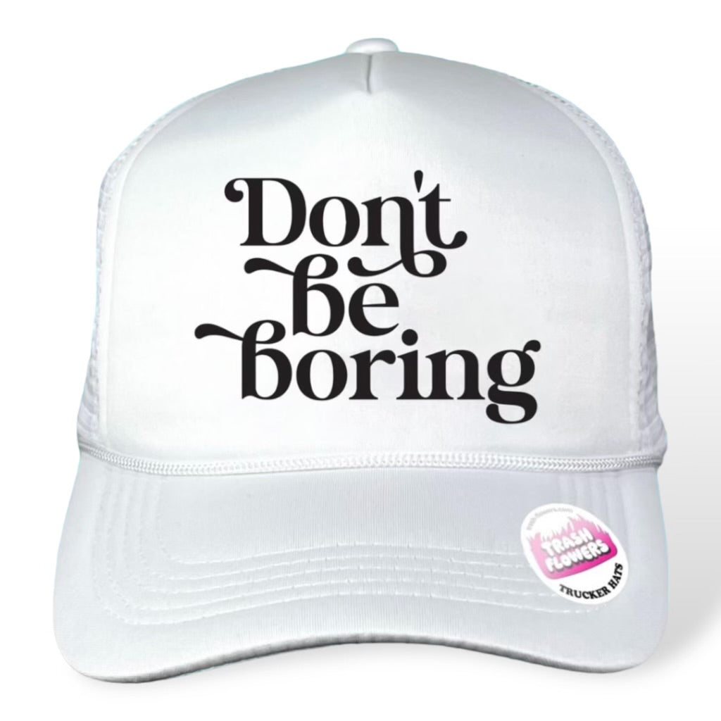 DON'T BE BORING TRUCKER HAT