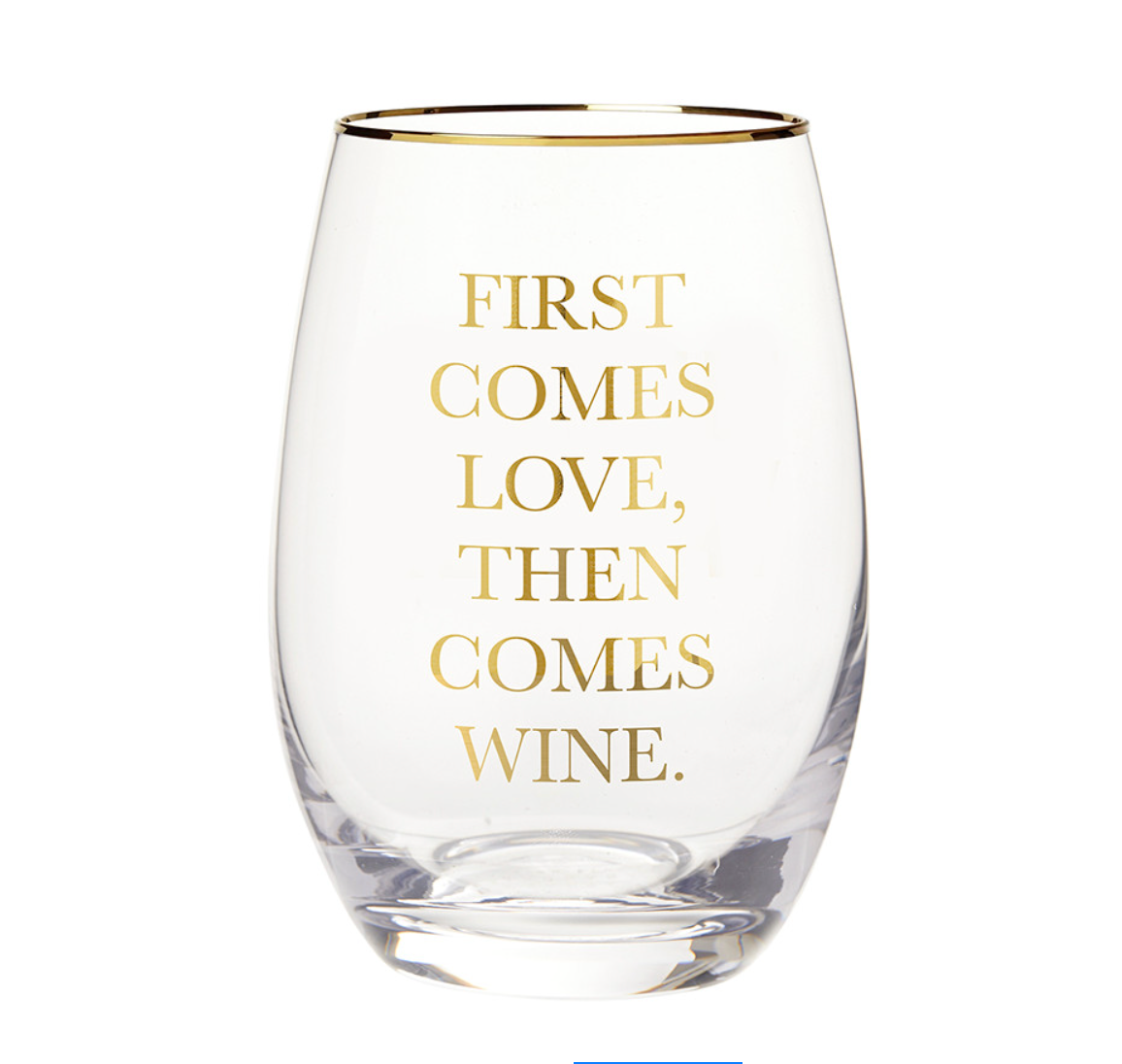 GOLD FOIL STEMLESS WINE GLASS - FIRST COMES LOVE, THEN COMES WINE