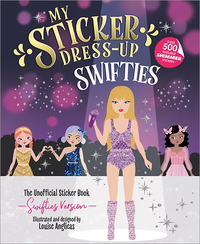 MY STICKER DRESS-UP: SWIFTIES - FUN AND CREATIVE ACTIVITY BOOK FOR SWIFTIES OF ALL AGES WITH 500+ REUSABLE STICKERS!