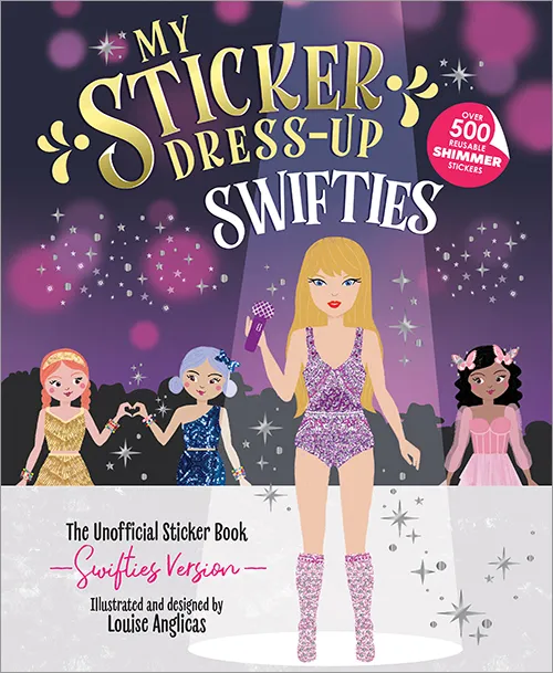 MY STICKER DRESS-UP: SWIFTIES - FUN AND CREATIVE ACTIVITY BOOK FOR SWIFTIES OF ALL AGES WITH 500+ REUSABLE STICKERS!