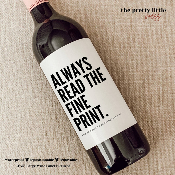 BABY ANNOUNCEMENT WINE LABEL: ALWAYS READ THE FINE PRINT. YOU'RE GOING TO BE GRANDPARENTS.