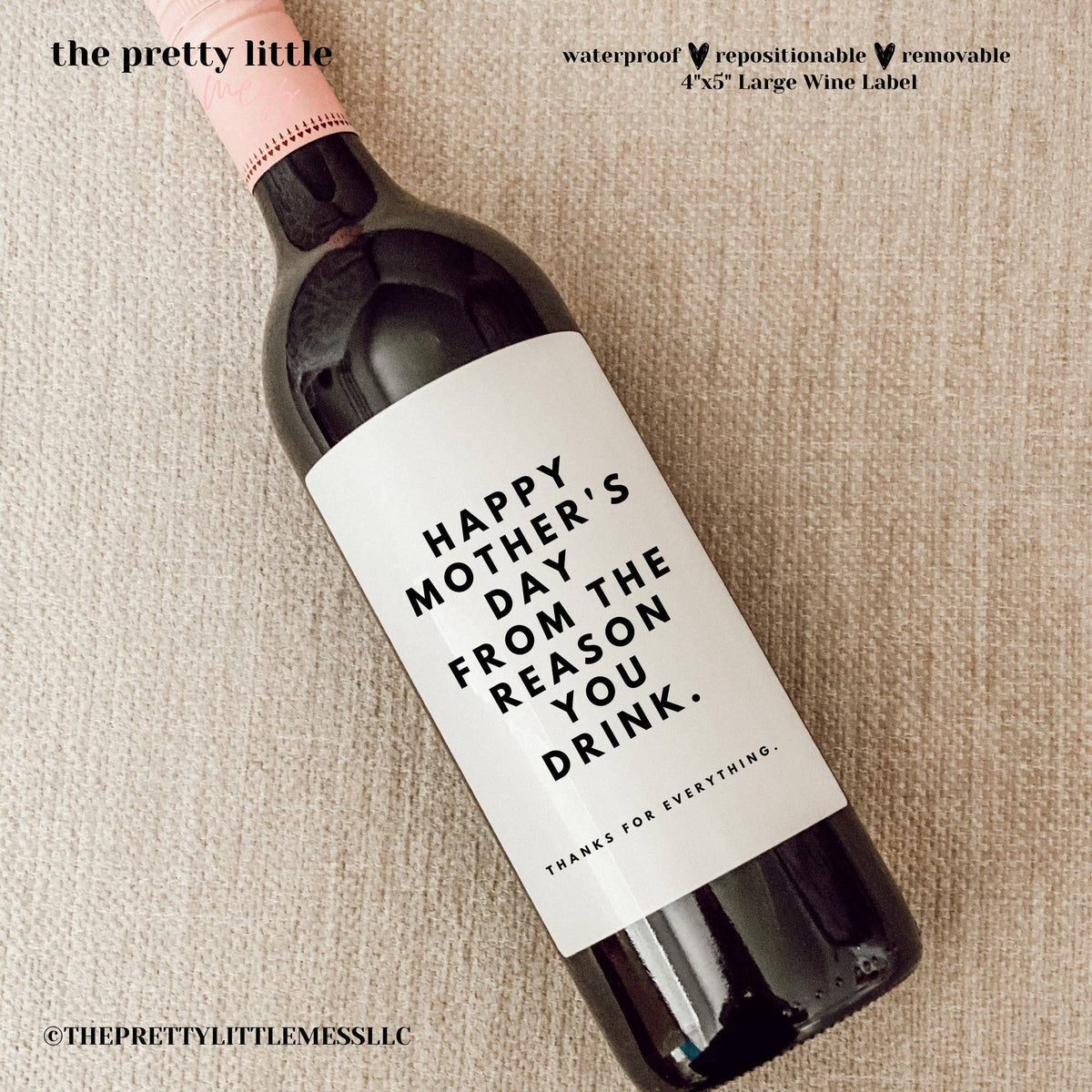 MOTHER'S DAY WINE LABEL: HAPPY MOTHER'S DAY FROM THE REASON YOU DRINK. THANKS FOR EVERYTHING.